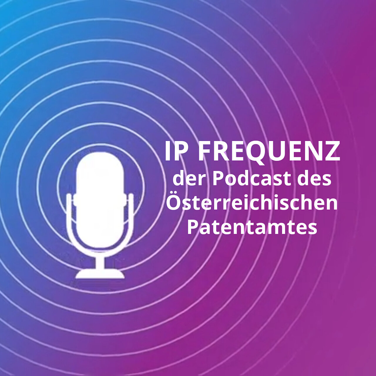IP Frequenz - der Podcast des Österreichischen Patentamtes